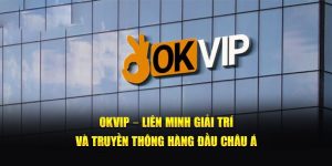 OKVIP đã có hơn 20 năm phát triển 