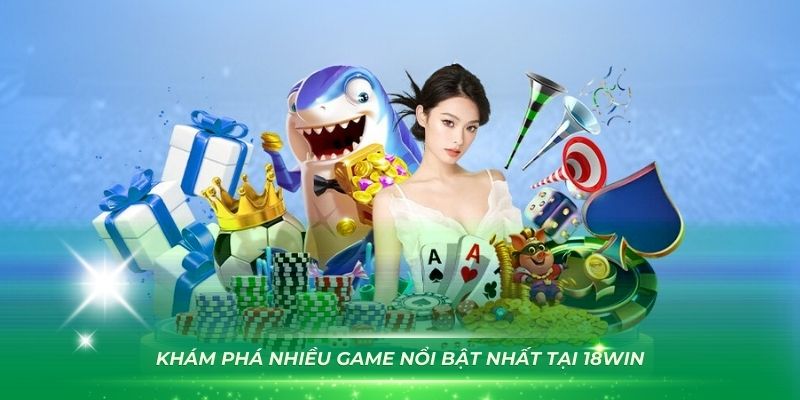 Khám phá nhiều game nổi bật nhất