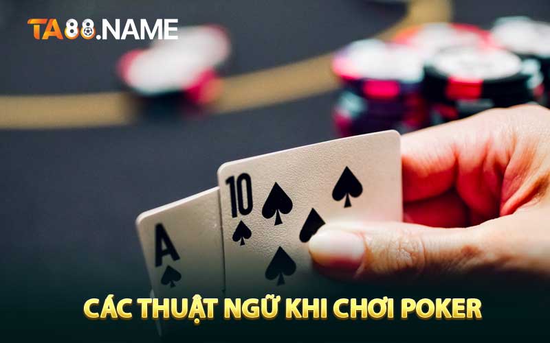 Các thuật ngữ khi chơi Poker